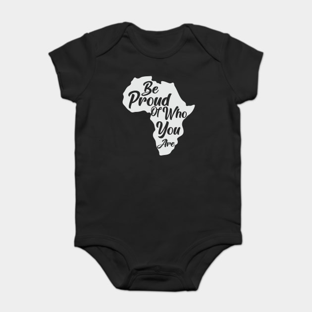Be Proud Of Who You Are, Black History, African American, Black Pride Baby Bodysuit by UrbanLifeApparel